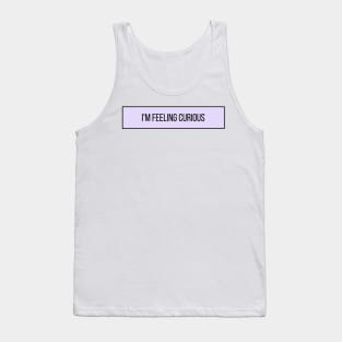 I'm Feeling Curious - Inspiring Quotes Tank Top